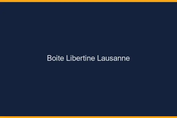 Boîte libertine Lausanne