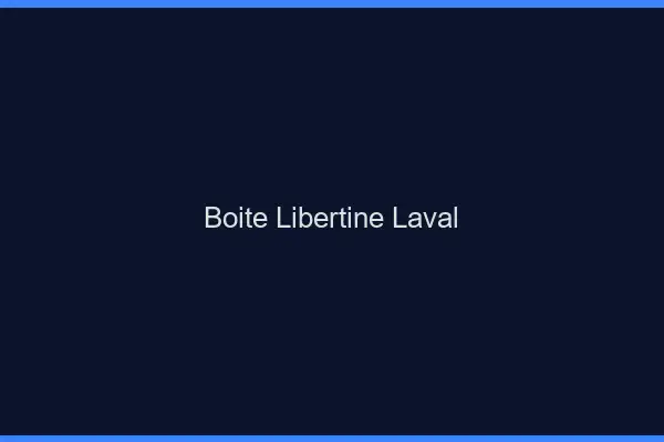 Boîte libertine Laval