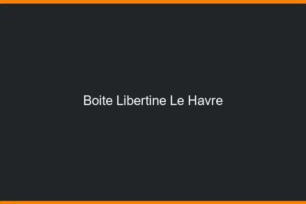 Boîte libertine le havre