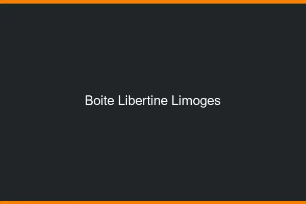 Boîte libertine Limoges