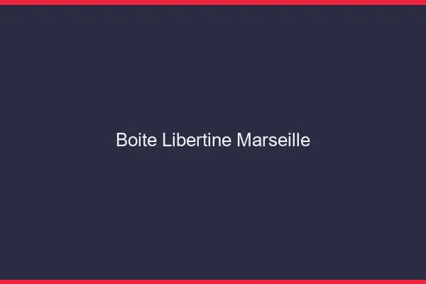 Boîte libertine Marseille