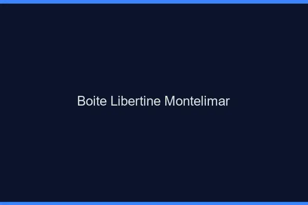 Boîte libertine Montélimar