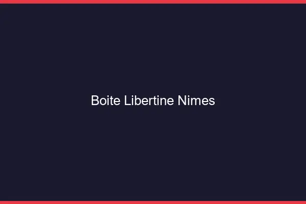 Boîte libertine Nîmes