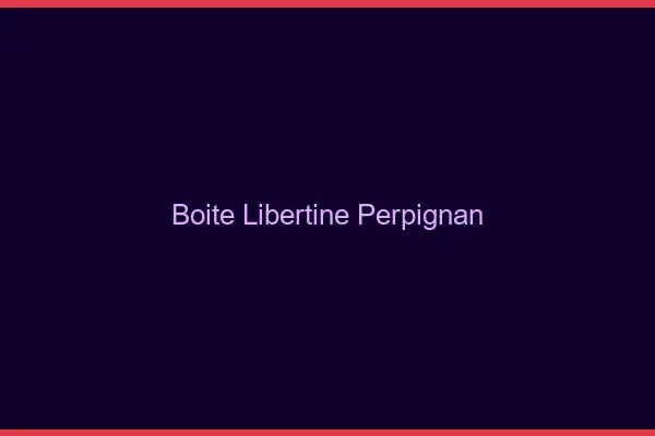 Boîte libertine Perpignan
