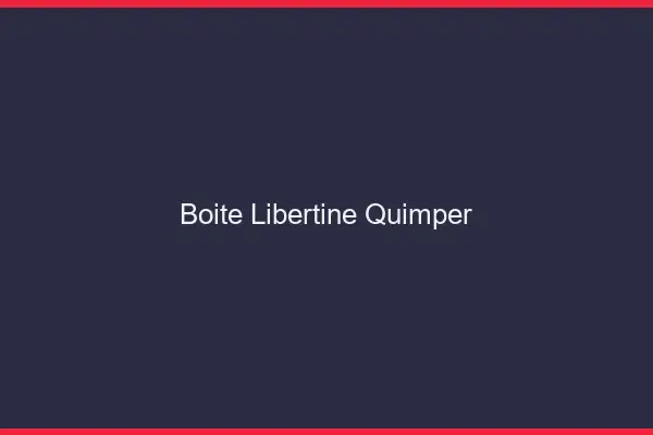 Boîte libertine Quimper
