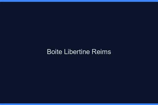 Boîte libertine Reims