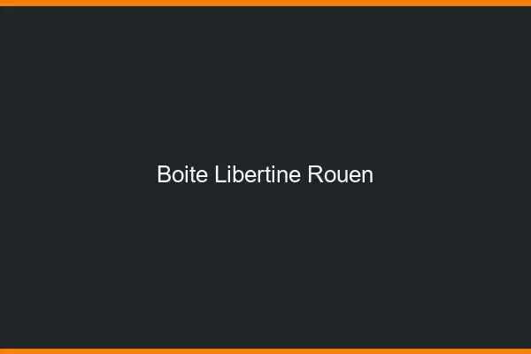 Boîte libertine Rouen