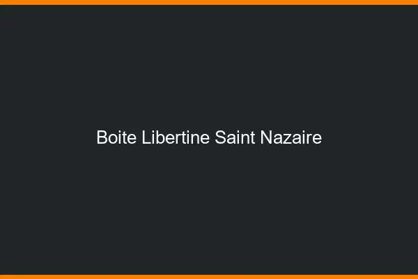 Boîte libertine Saint-Nazaire