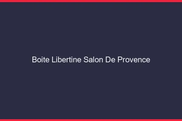 Boîte libertine Salon-de-Provence