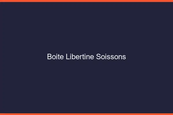 Boîte libertine Soissons