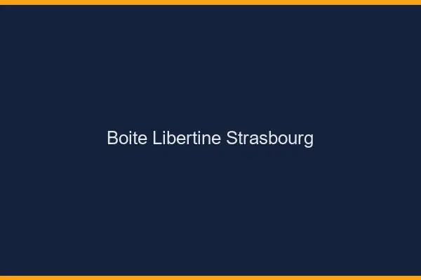 Boîte libertine Strasbourg