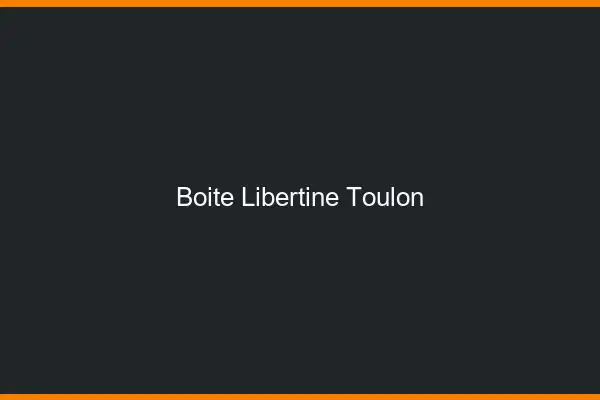 Boîte libertine Toulon