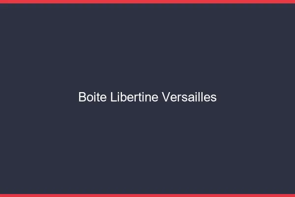 Boîte libertine Versailles