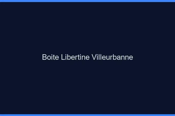 Boîte libertine Villeurbanne