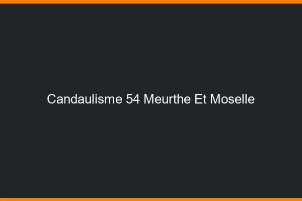 Candaulisme 54 meurthe-et-moselle
