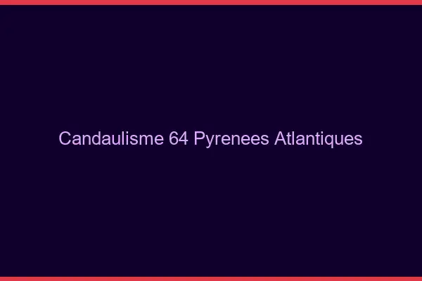 Candaulisme 64 pyrénées-atlantiques