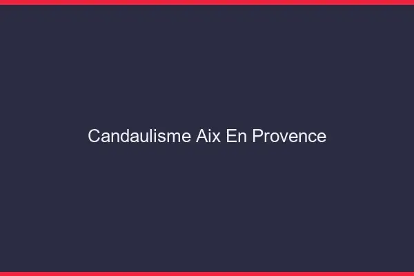 Candaulisme Aix-en-Provence