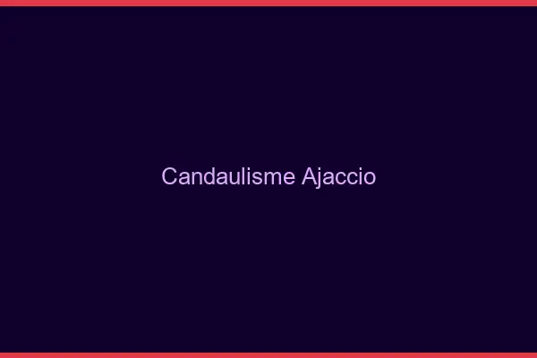 Candaulisme Ajaccio
