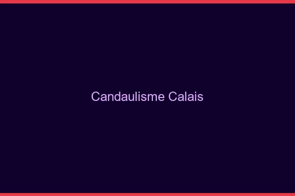 Candaulisme Calais