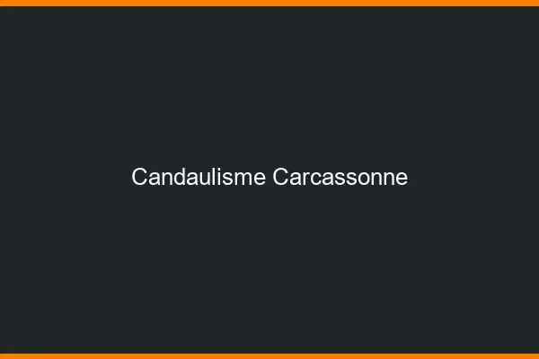 Candaulisme Carcassonne