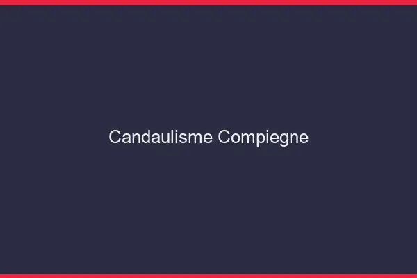 Candaulisme Compiègne