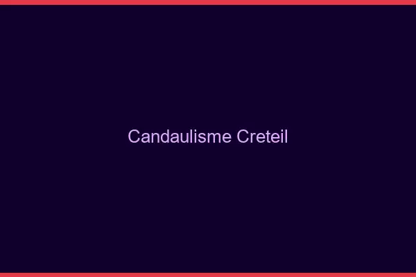 Candaulisme Créteil