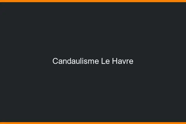 Candaulisme le havre