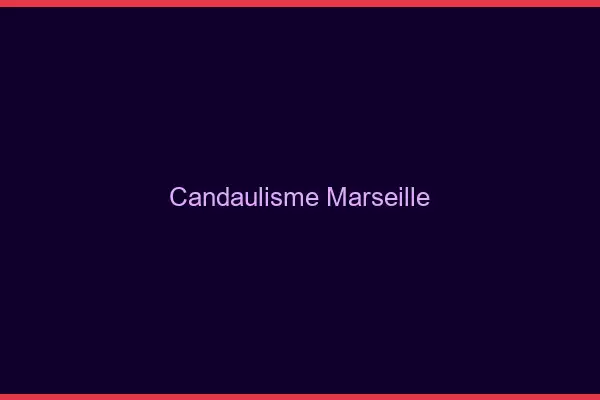 Candaulisme Marseille