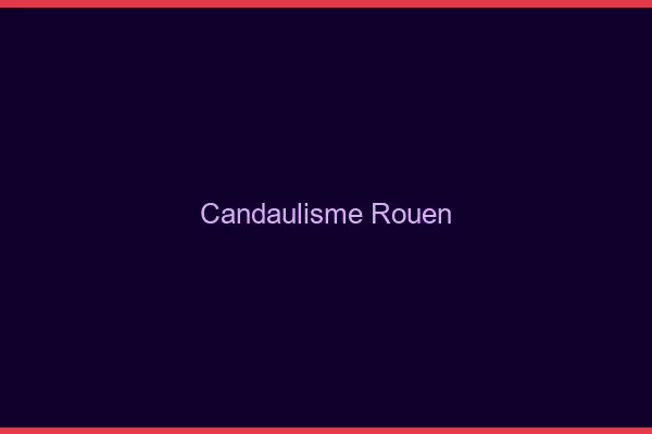 Candaulisme Rouen