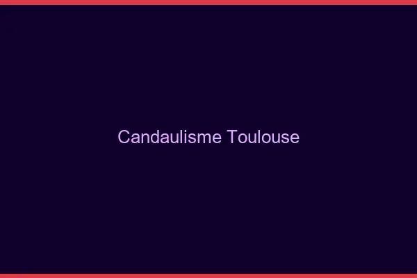 Candaulisme Toulouse