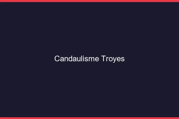 Candaulisme Troyes
