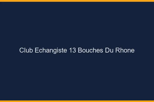 Club échangiste 13 bouches-du-rhône