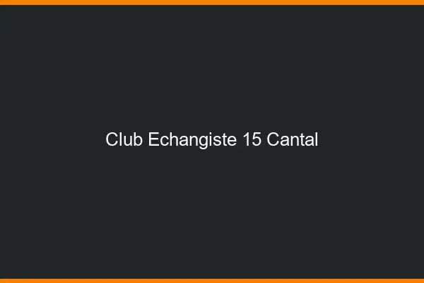Club échangiste 15 cantal
