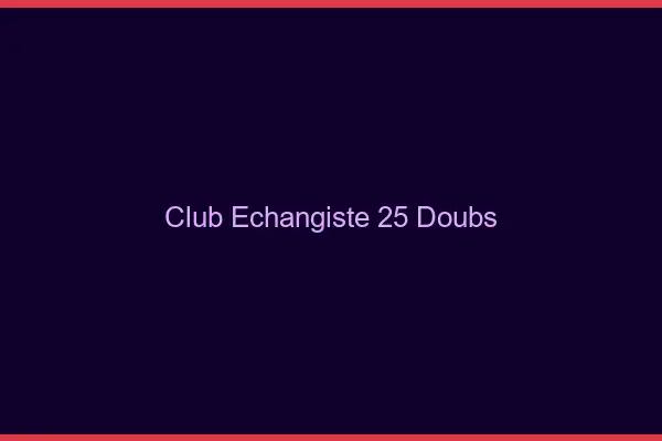 Club échangiste 25 doubs