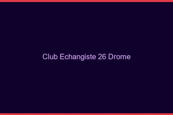 Club échangiste 26 drôme