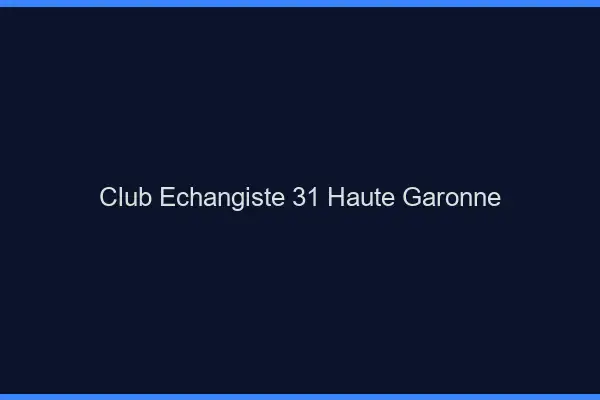 Club échangiste 31 haute-garonne
