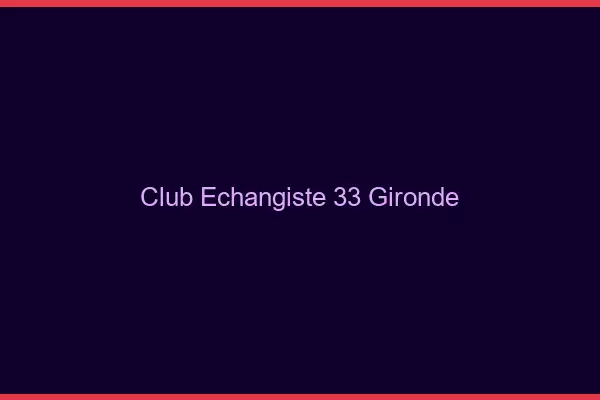 Club échangiste 33 gironde