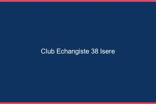 Club échangiste 38 isère