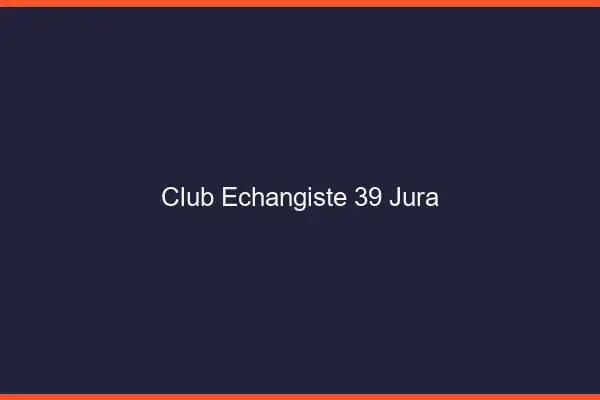 Club échangiste 39 jura