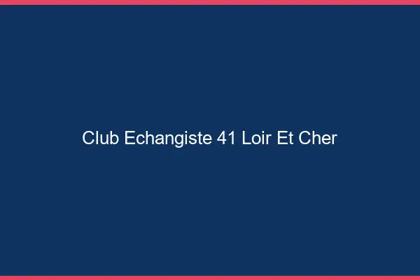 Club échangiste 41 loir-et-cher