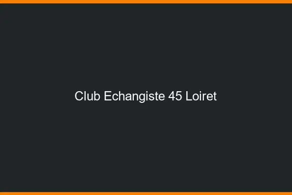 Club échangiste 45 loiret