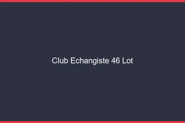 Club échangiste 46 lot