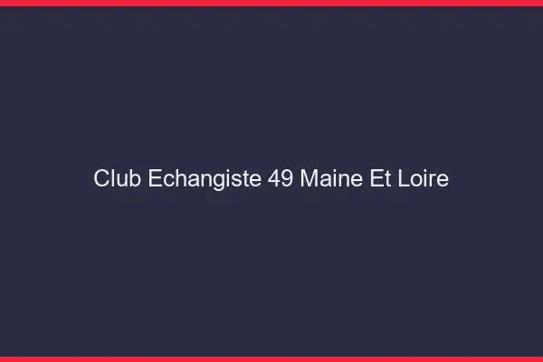 Club échangiste 49 maine-et-loire