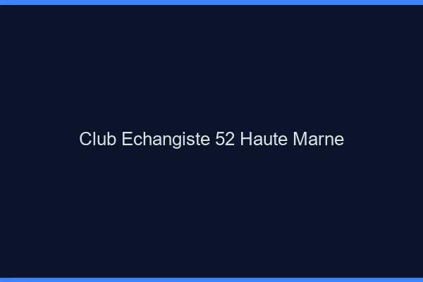 Club échangiste 52 haute-marne