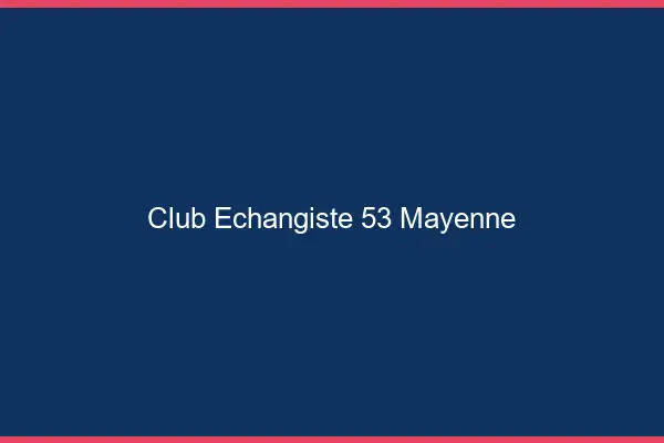 Club échangiste 53 mayenne