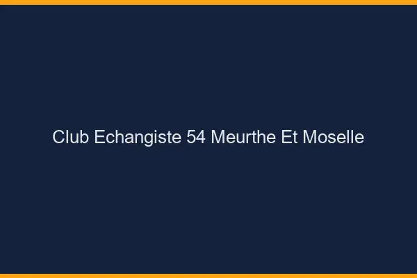 Club échangiste 54 meurthe-et-moselle