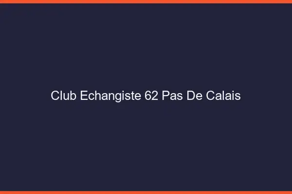 Club échangiste 62 pas-de-calais