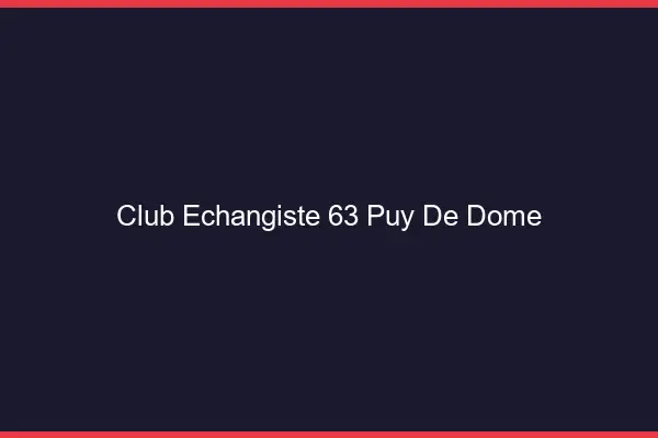 Club échangiste 63 puy-de-dôme