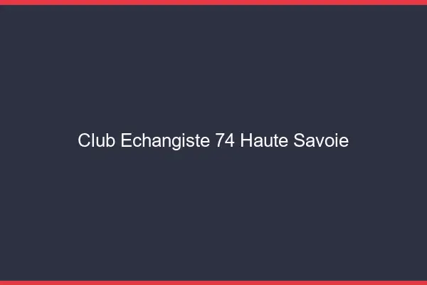 Club échangiste 74 haute-savoie
