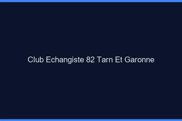 Club échangiste 82 tarn-et-garonne